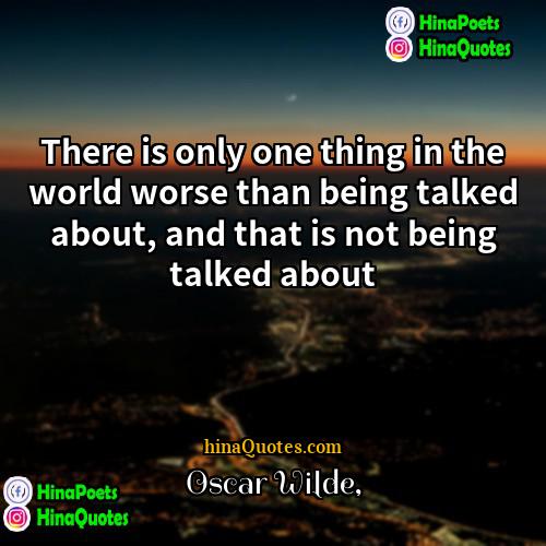 Oscar Wilde Quotes | There is only one thing in the